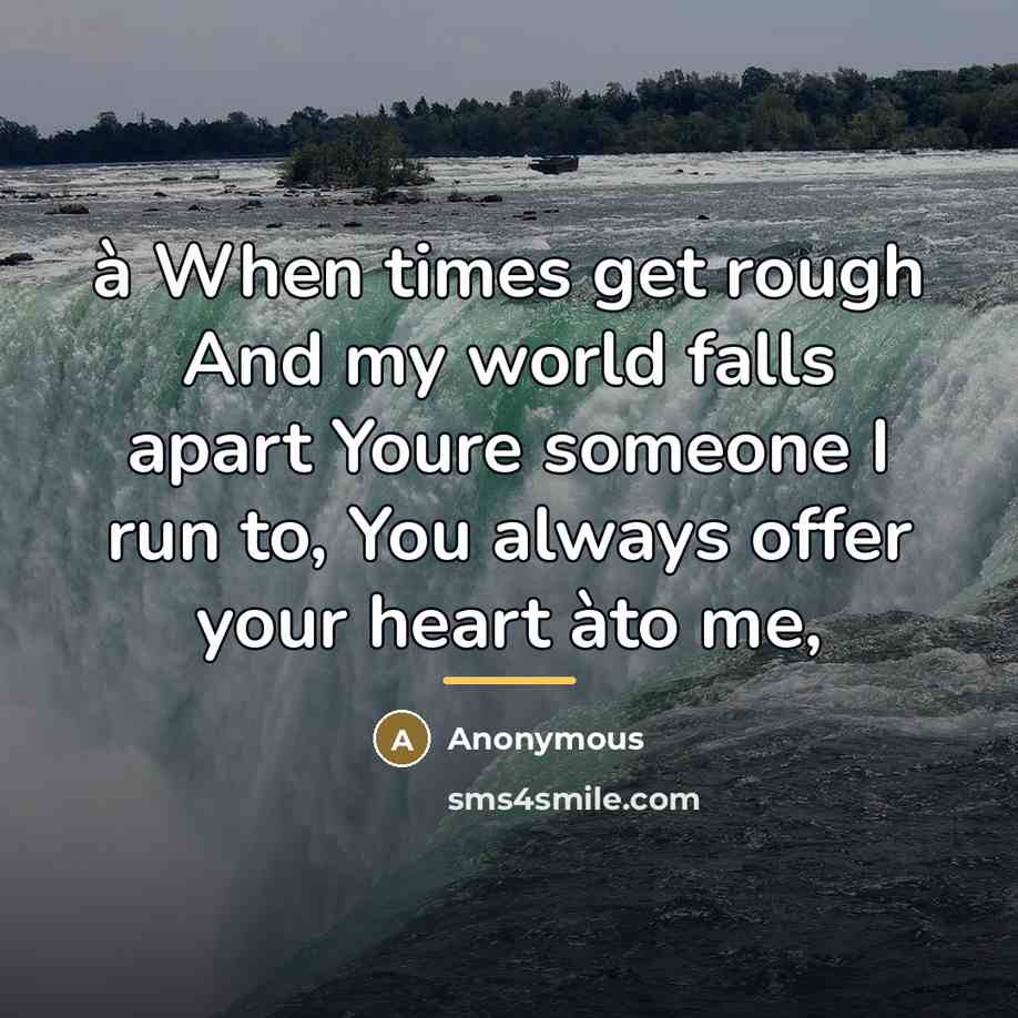 “à When times get rough And my world falls apart…” quote by Anonymous