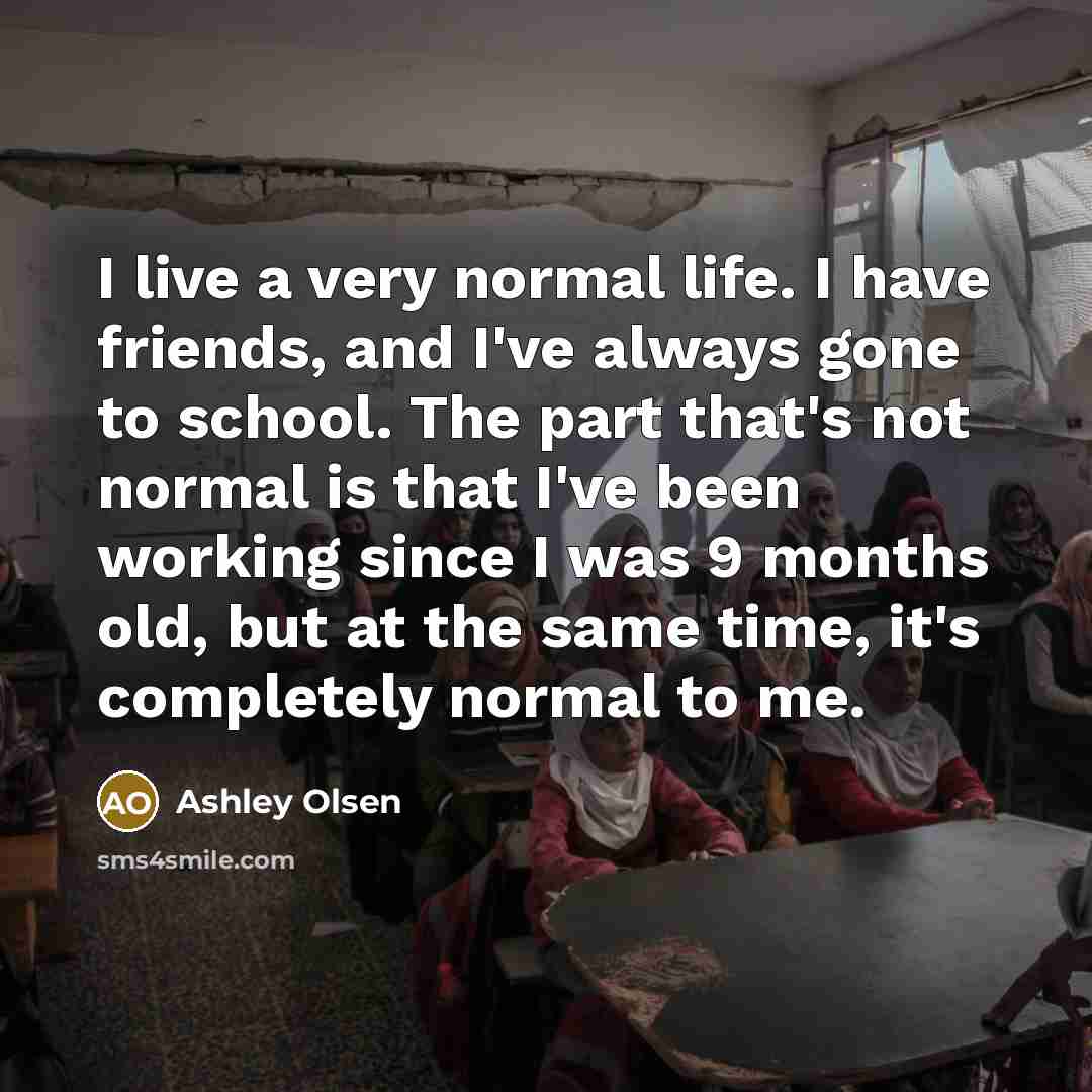 “I live a very normal life. I have friends, and…” quote by Ashley Olsen