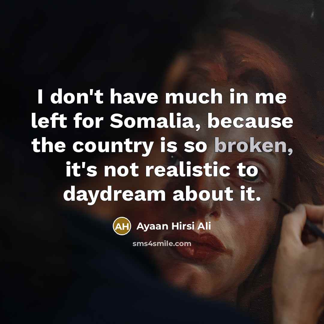 “I don't have much in me left for Somalia, because…” quote by Ayaan Hirsi Ali