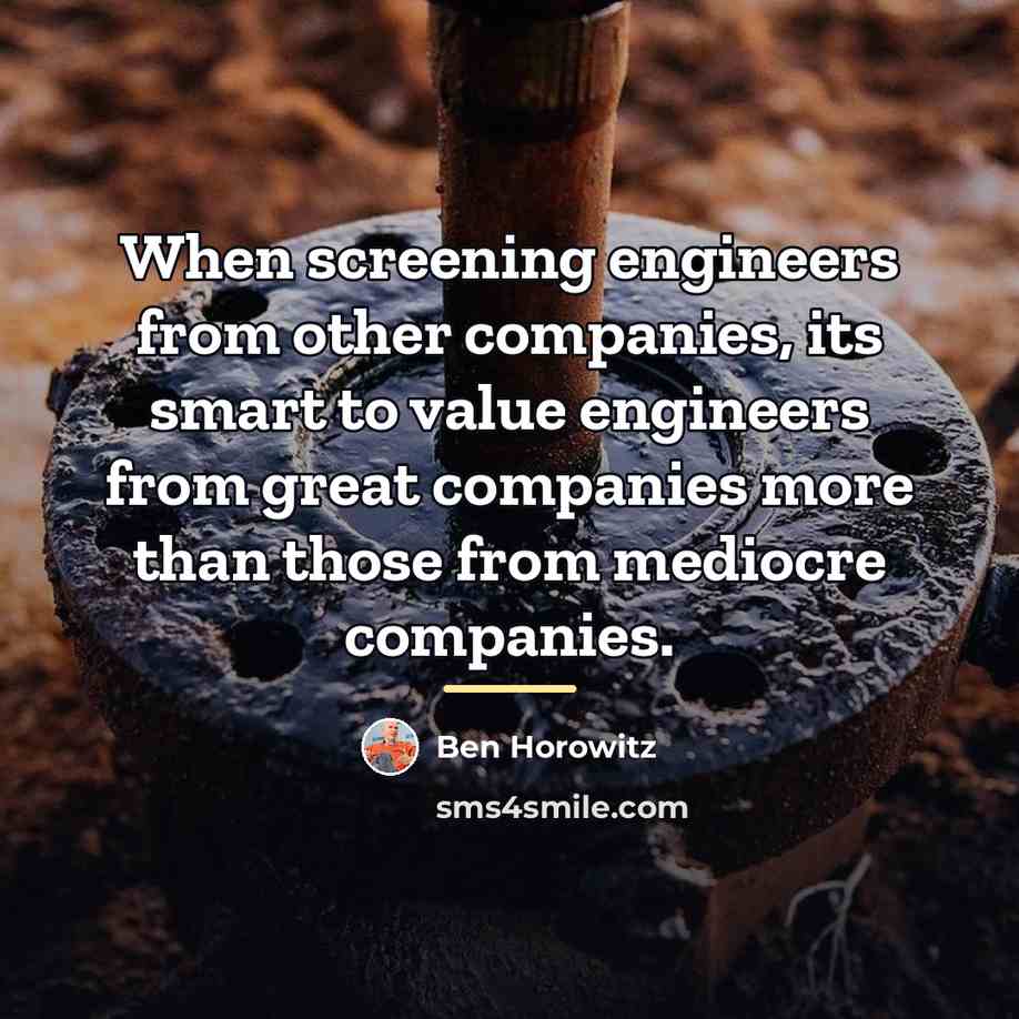 “When screening engineers from other companies, its smart to value…” quote by Ben Horowitz