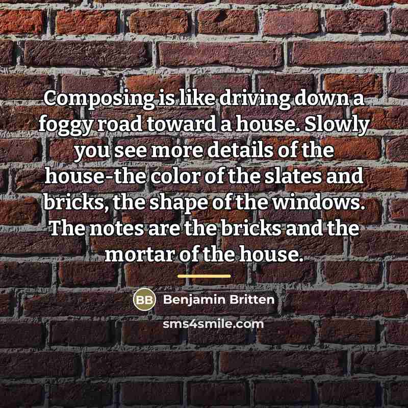 “Composing is like driving down a foggy road toward a…” quote by Benjamin Britten