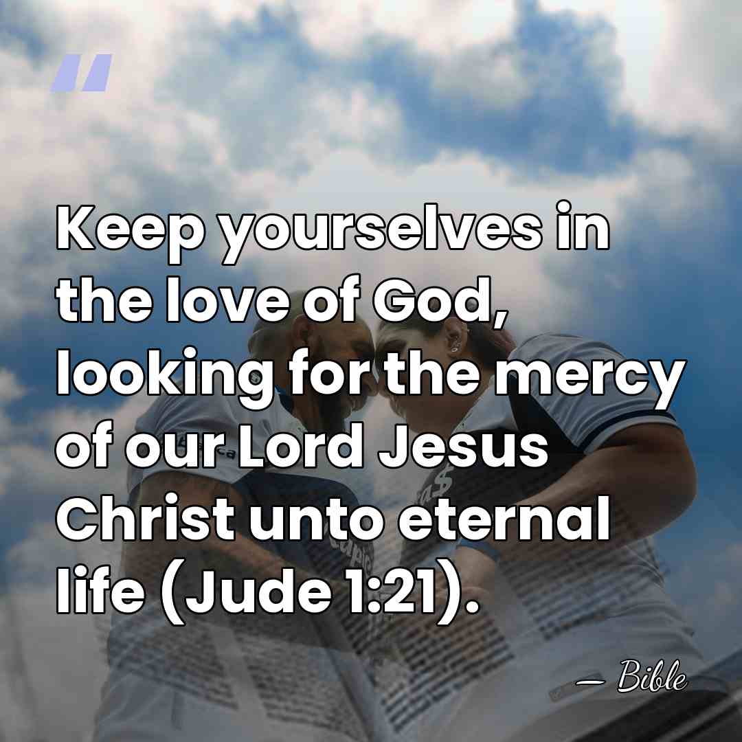 Keep yourselves in the love of God, looking for the mercy of&hellip; - Bible