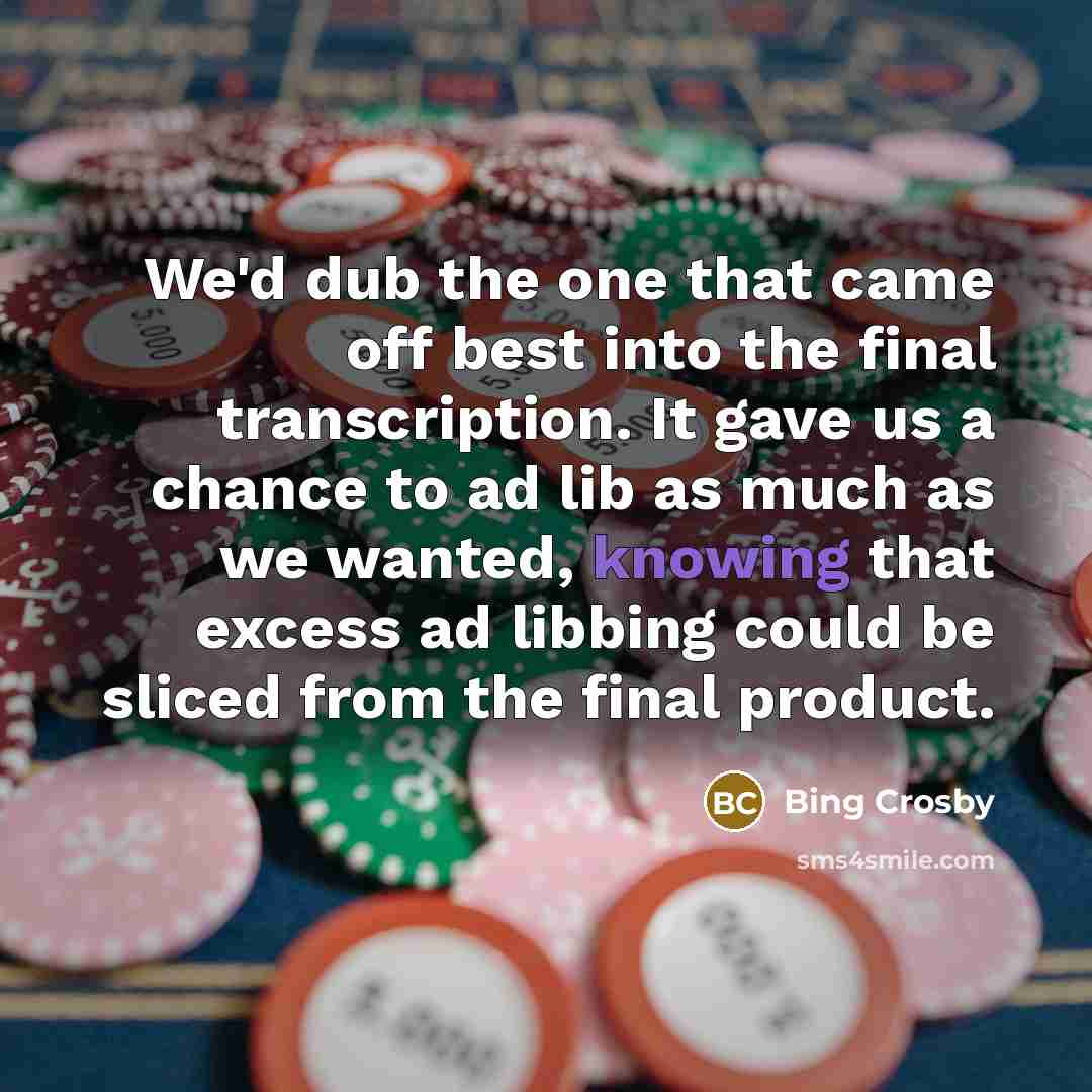 “We'd dub the one that came off best into the…” quote by Bing Crosby