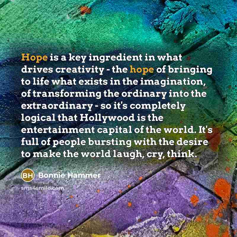 “Hope is a key ingredient in what drives creativity -…” quote by Bonnie Hammer