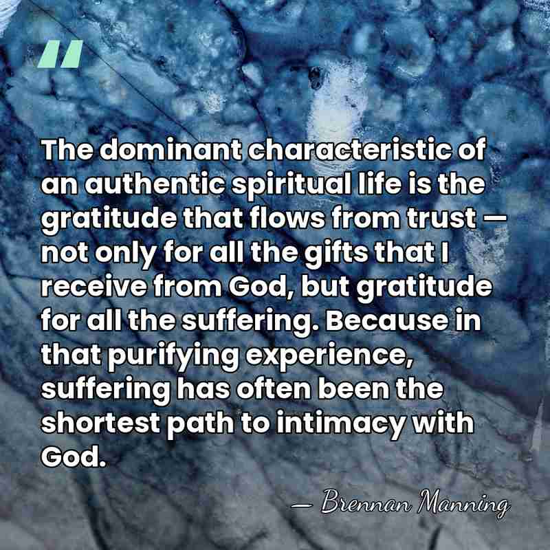 The dominant characteristic of an authentic spiritual life is the gratitude that&hellip; - Brennan Manning
