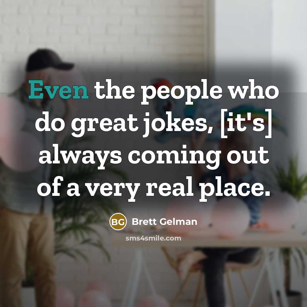 “Even the people who do great jokes, [it's] always coming…” quote by Brett Gelman