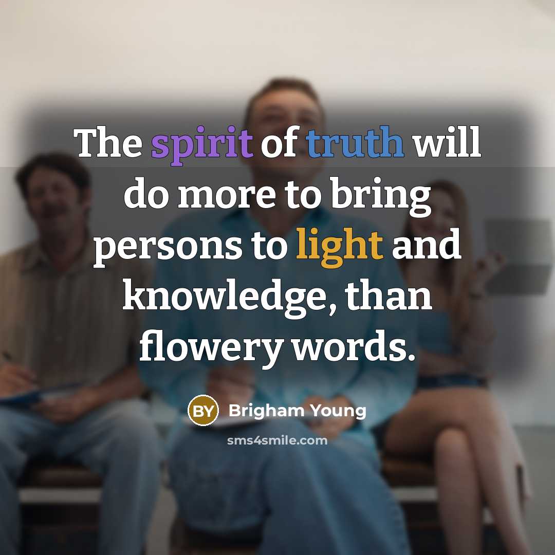 “The spirit of truth will do more to bring persons…” quote by Brigham Young