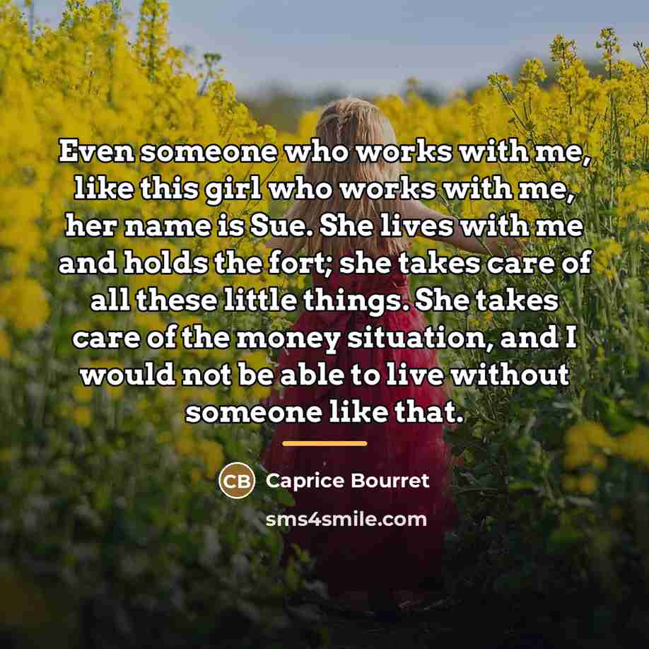 “Even someone who works with me, like this girl who…” quote by Caprice Bourret