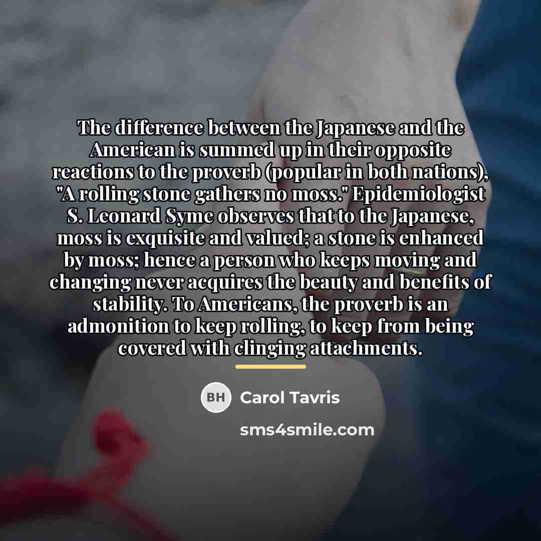 “The difference between the Japanese and the American is summed…” quote by Carol Tavris
