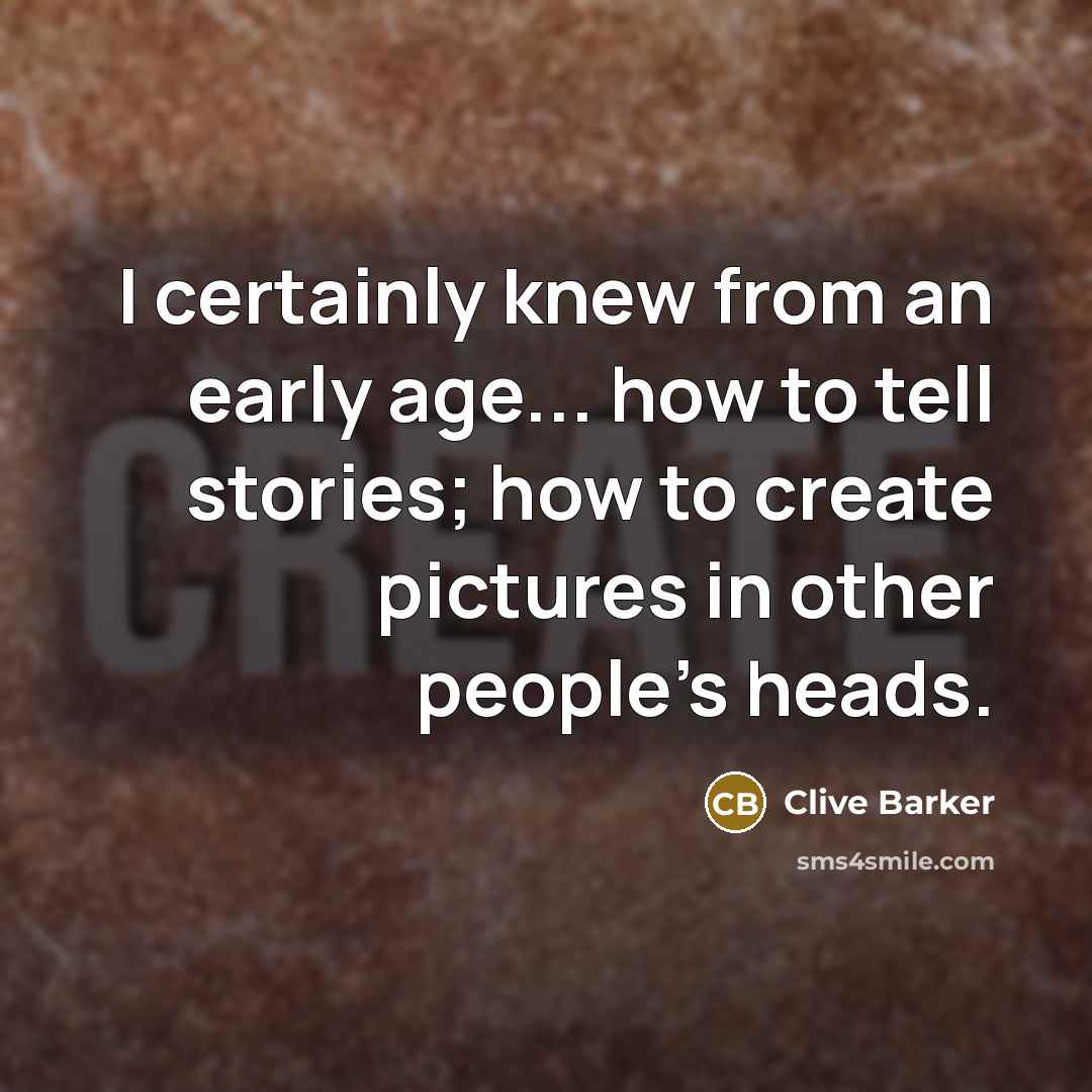 “I certainly knew from an early age... how to tell…” quote by Clive Barker