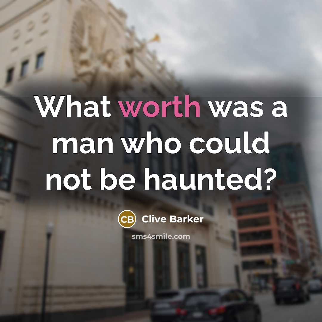“What worth was a man who could not be haunted?…” quote by Clive Barker