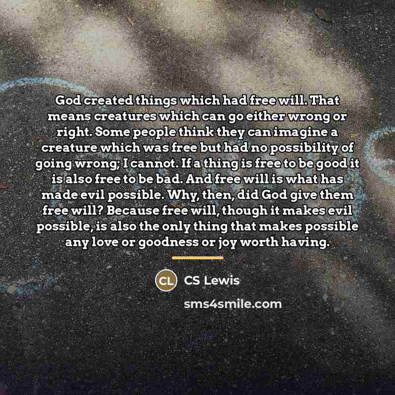 “God created things which had free will. That means creatures…” quote by CS Lewis