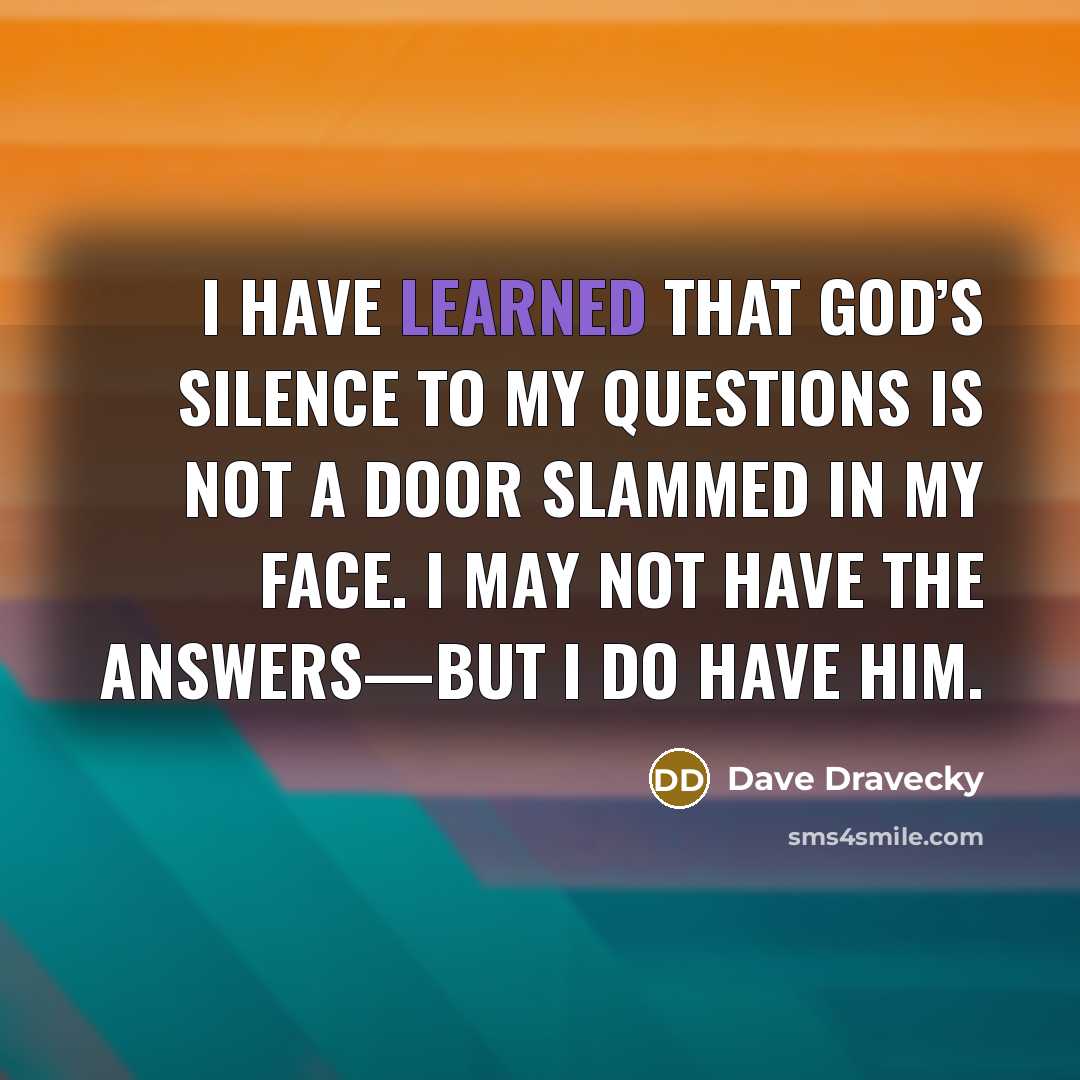 “I have learned that God’s silence to my questions is…” quote by Dave Dravecky