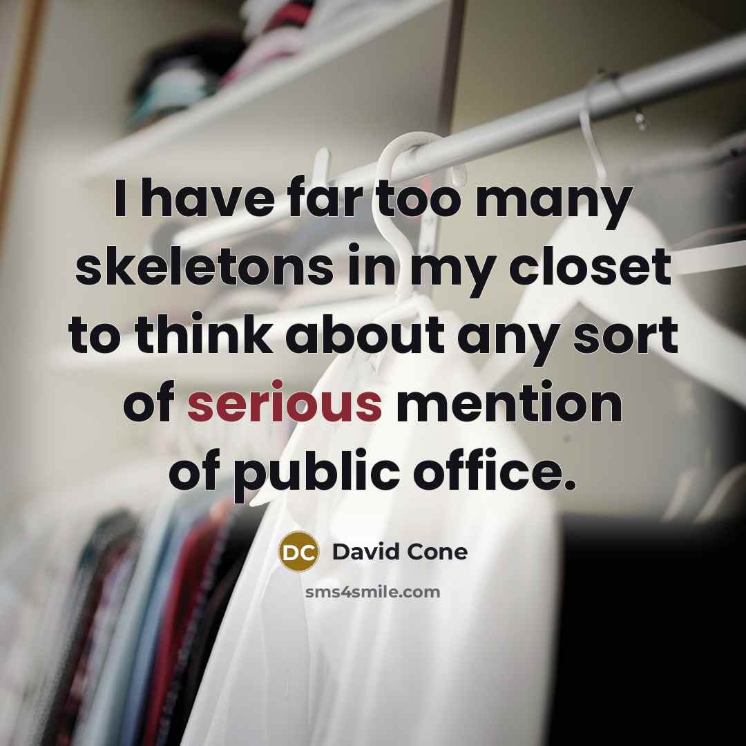 “I have far too many skeletons in my closet to…” quote by David Cone