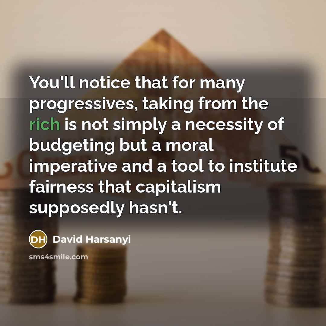 “You'll notice that for many progressives, taking from the rich…” quote by David Harsanyi