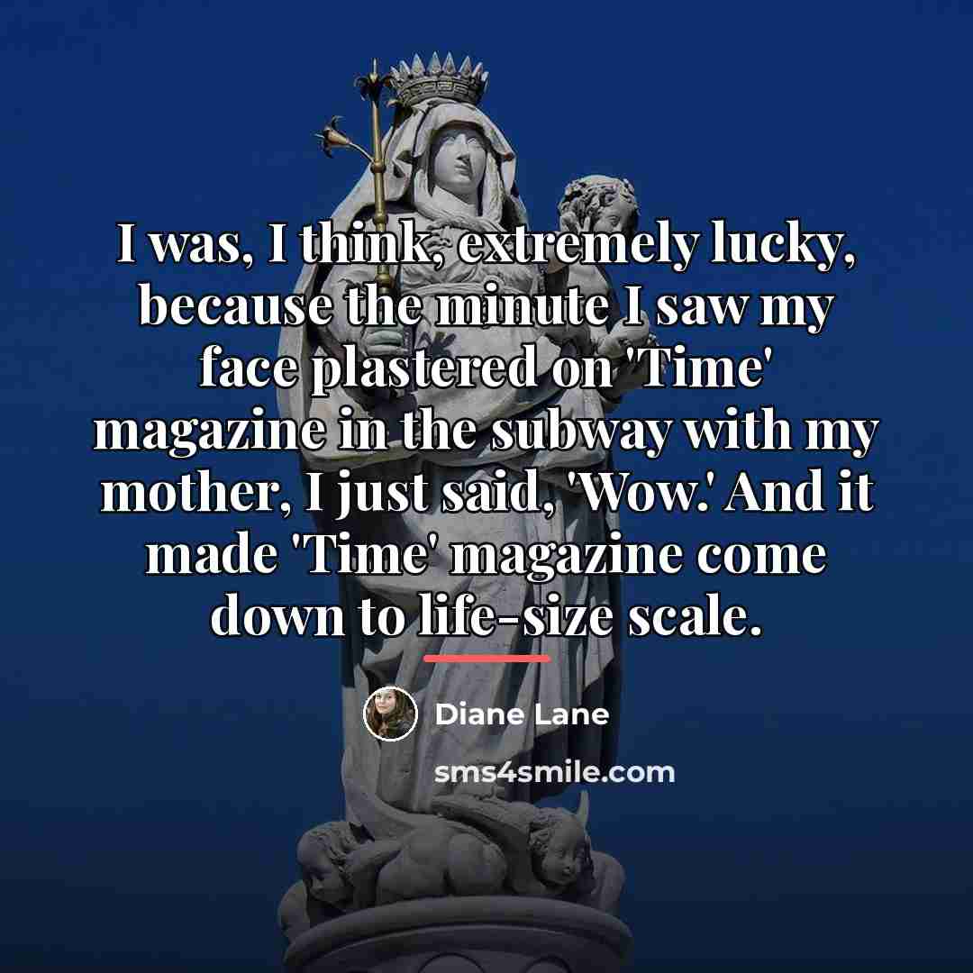 “I was, I think, extremely lucky, because the minute I…” quote by Diane Lane