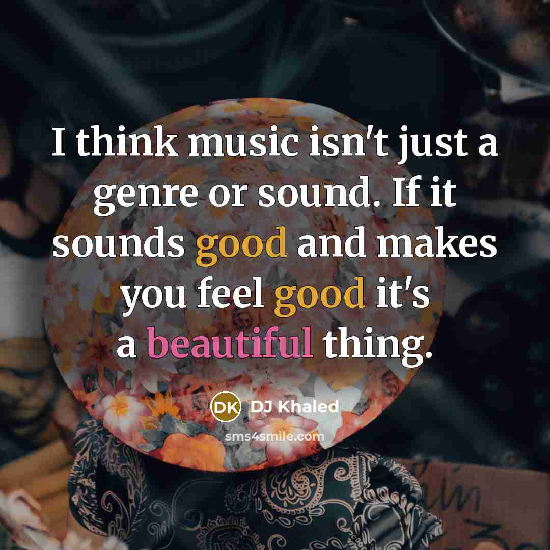 “I think music isn't just a genre or sound. If…” quote by DJ Khaled