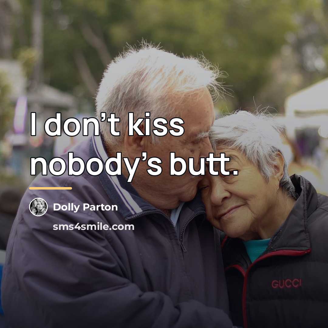 “I don't kiss nobody's butt.…” quote by Dolly Parton
