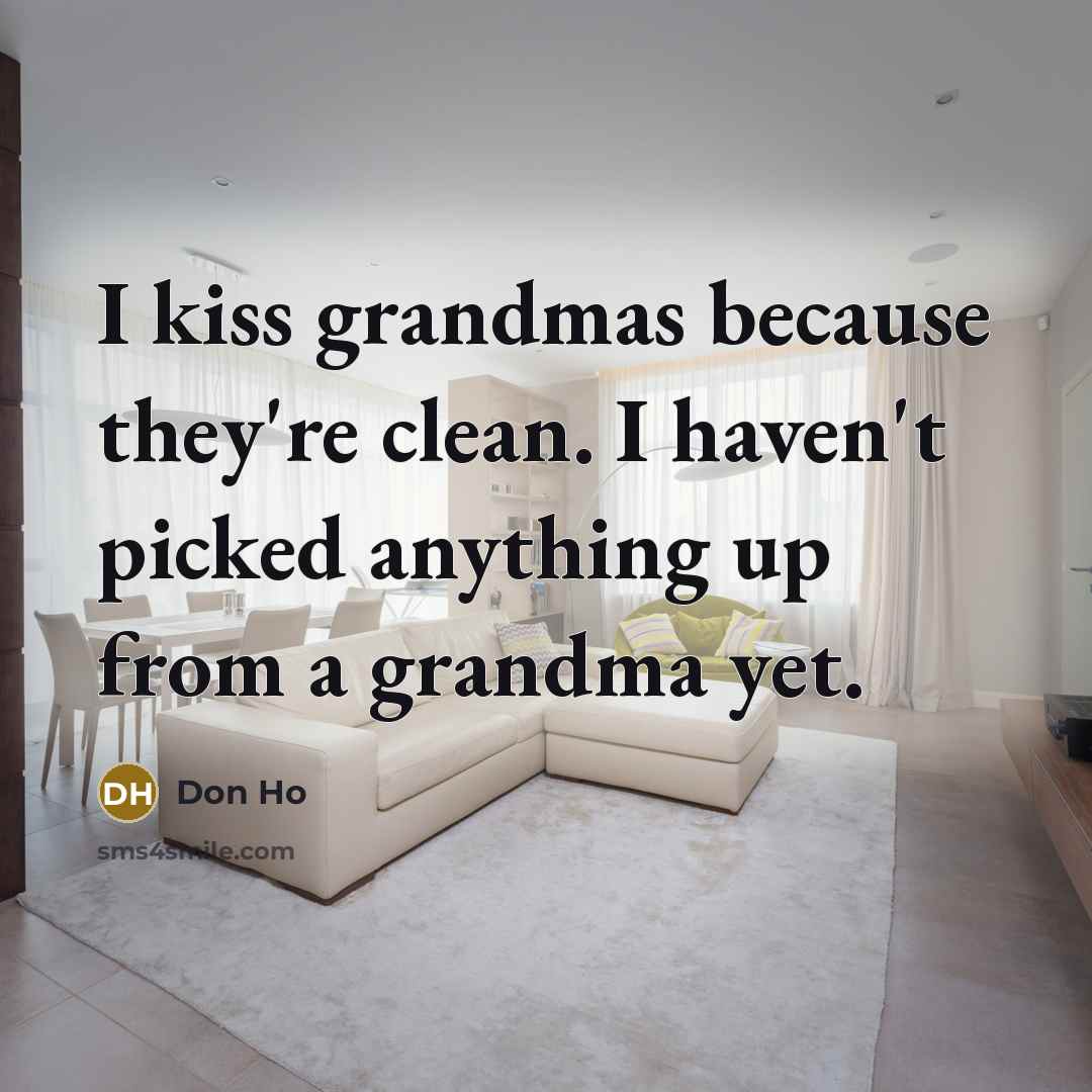 “I kiss grandmas because they're clean. I haven't picked anything…” quote by Don Ho