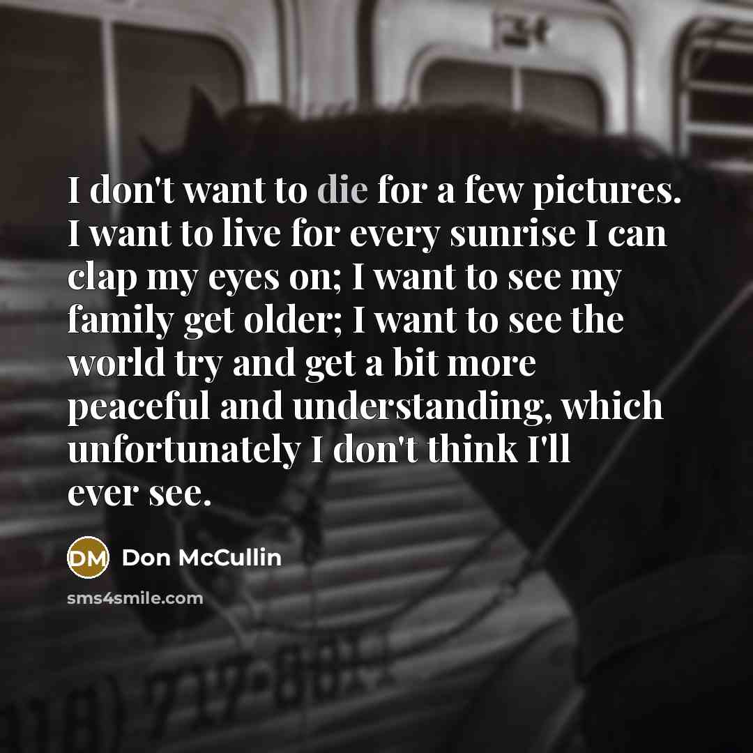 “I don't want to die for a few pictures. I…” quote by Don McCullin