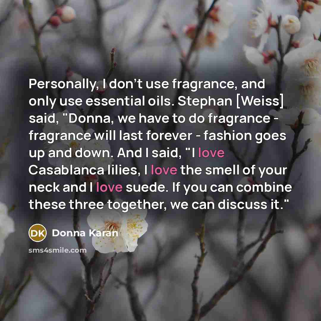 “Personally, I don't use fragrance, and only use essential oils.…” quote by Donna Karan