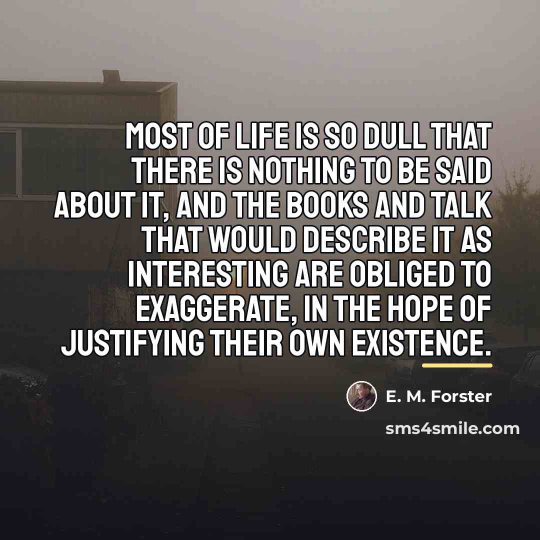 “Most of life is so dull that there is nothing…” quote by E. M. Forster