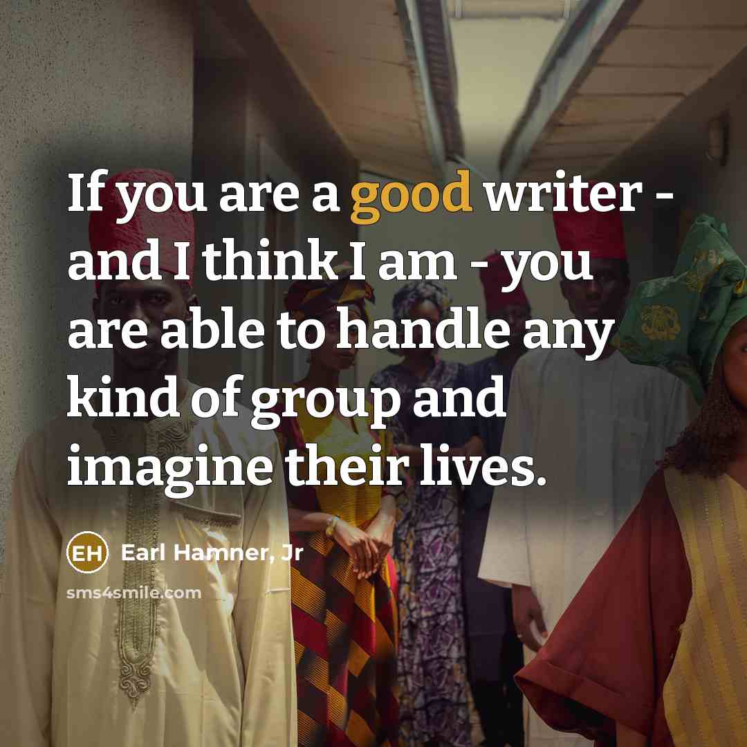 “If you are a good writer - and I think…” quote by Earl Hamner, Jr