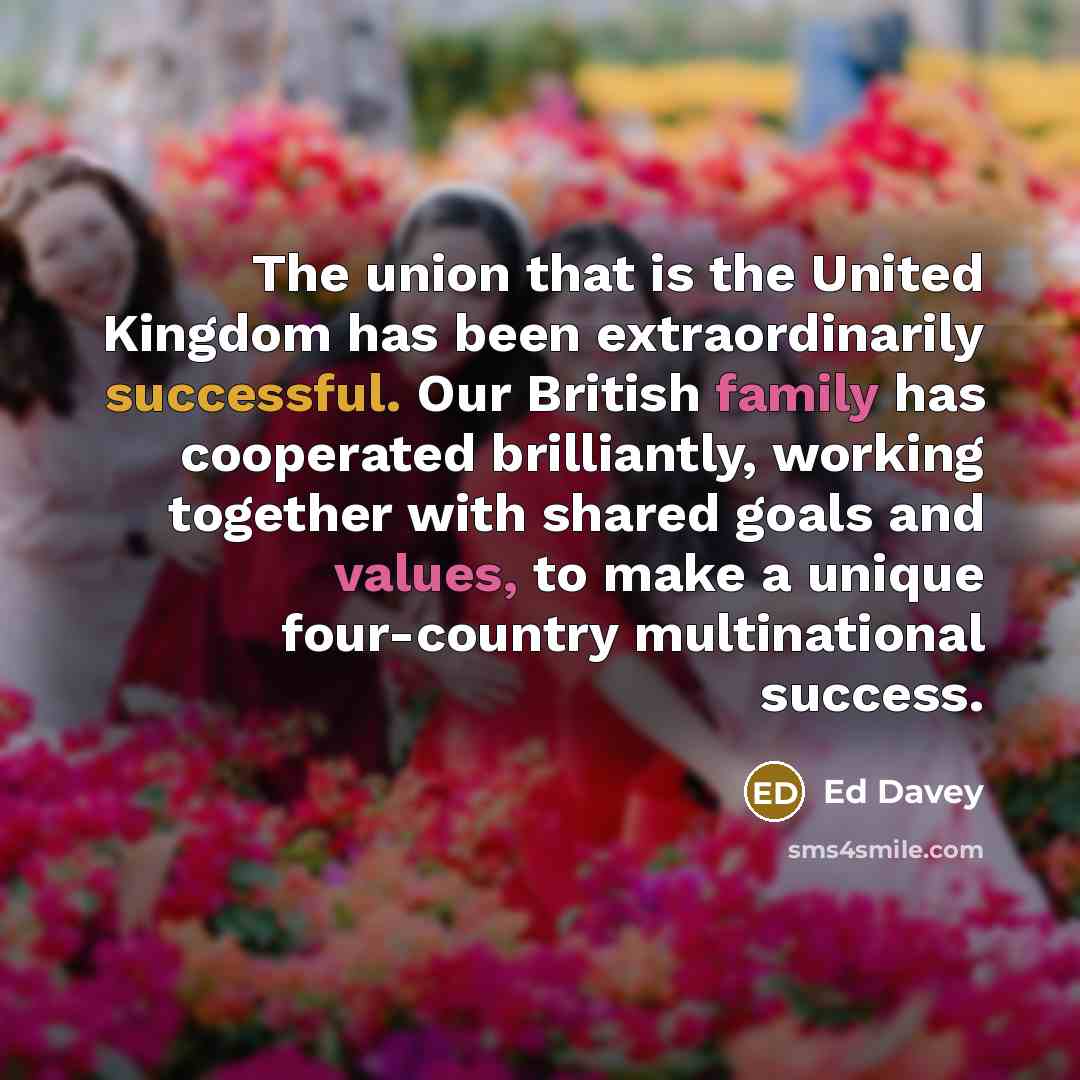 “The union that is the United Kingdom has been extraordinarily…” quote by Ed Davey