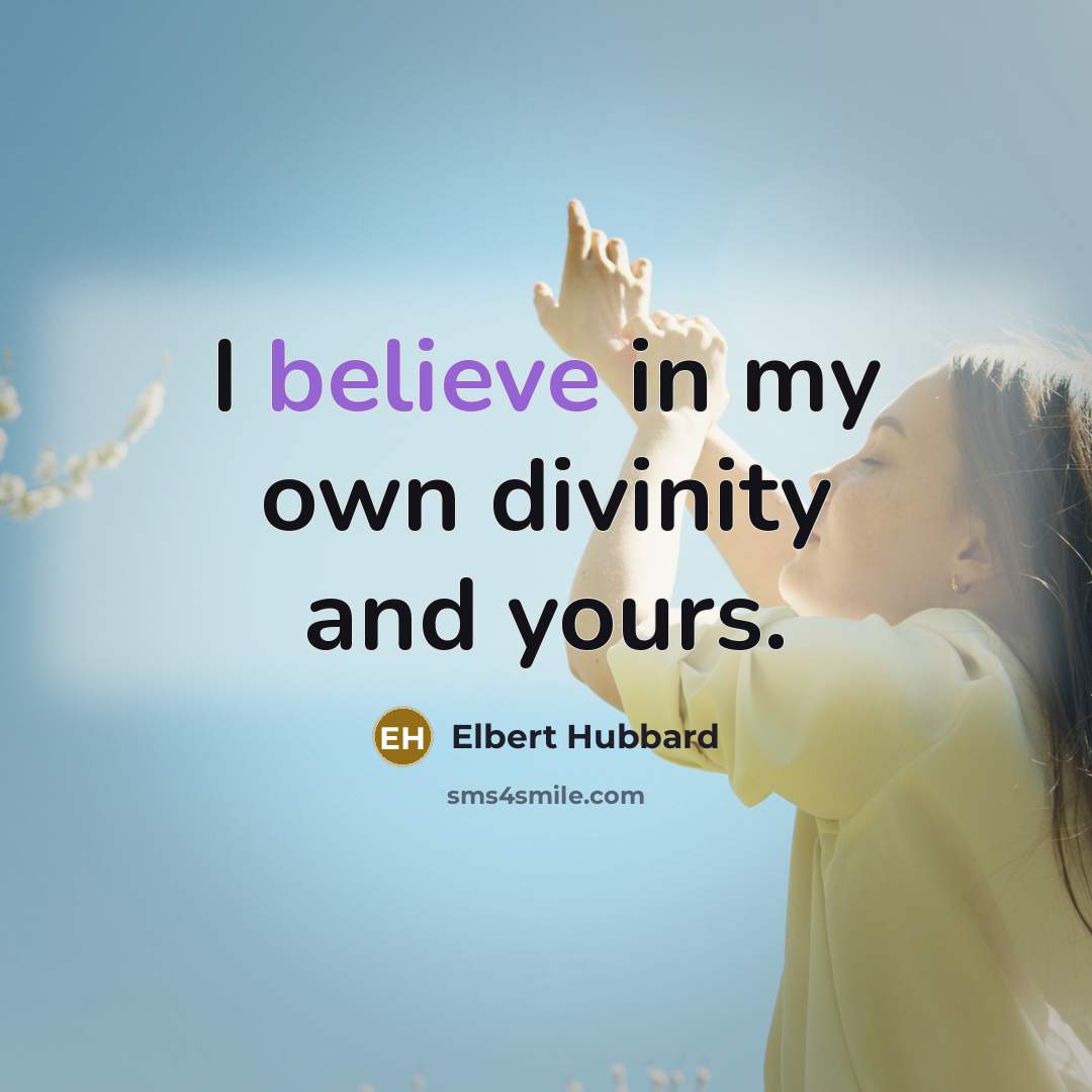 “I believe in my own divinity and yours.…” quote by Elbert Hubbard