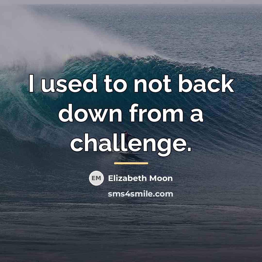 “I used to not back down from a challenge.…” quote by Elizabeth Moon