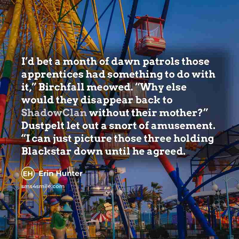 “I’d bet a month of dawn patrols those apprentices had…” quote by Erin Hunter