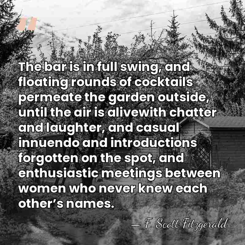 The bar is in full swing, and floating rounds of cocktails permeate&hellip; - F. Scott Fitzgerald