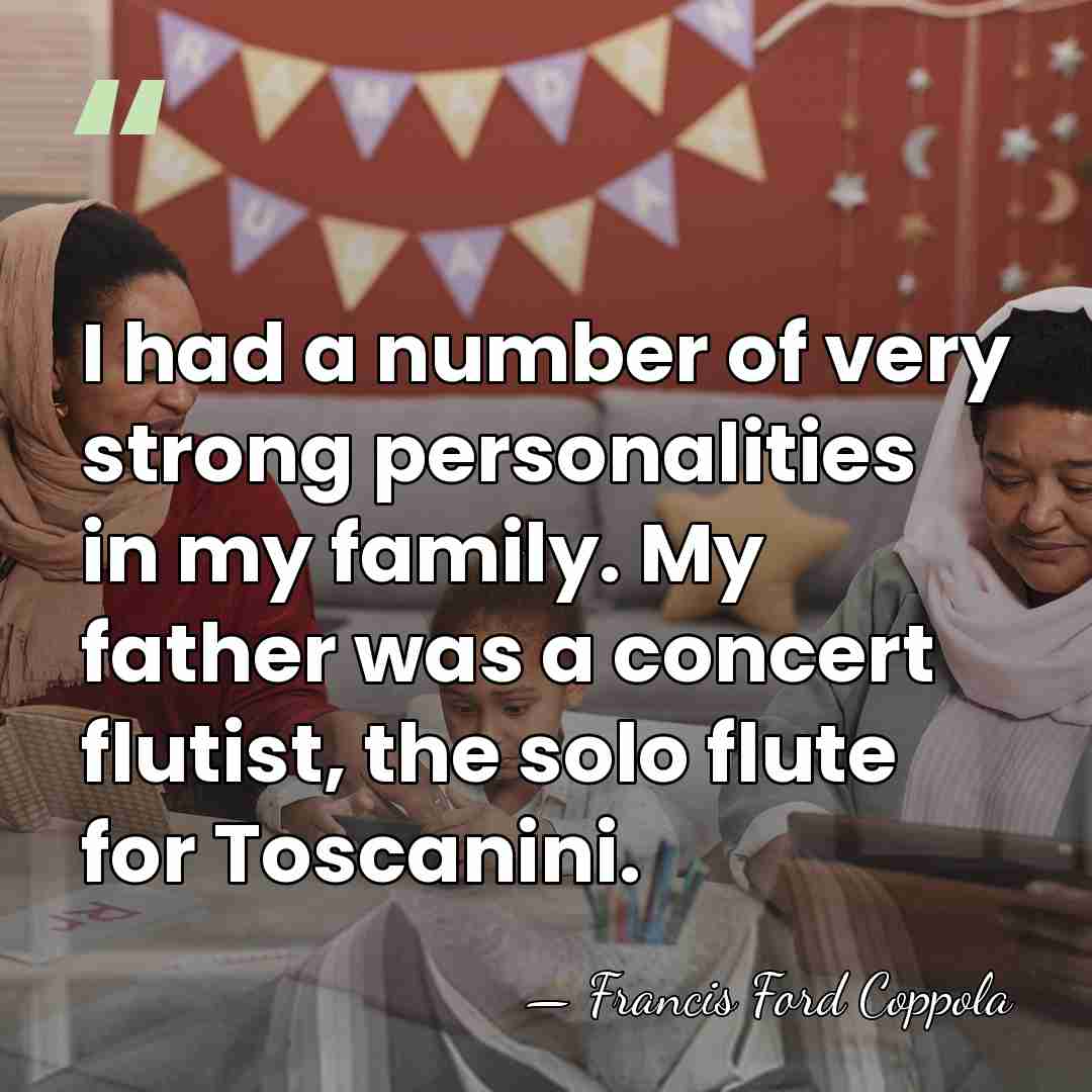 I had a number of very strong personalities in my family. My&hellip; - Francis Ford Coppola