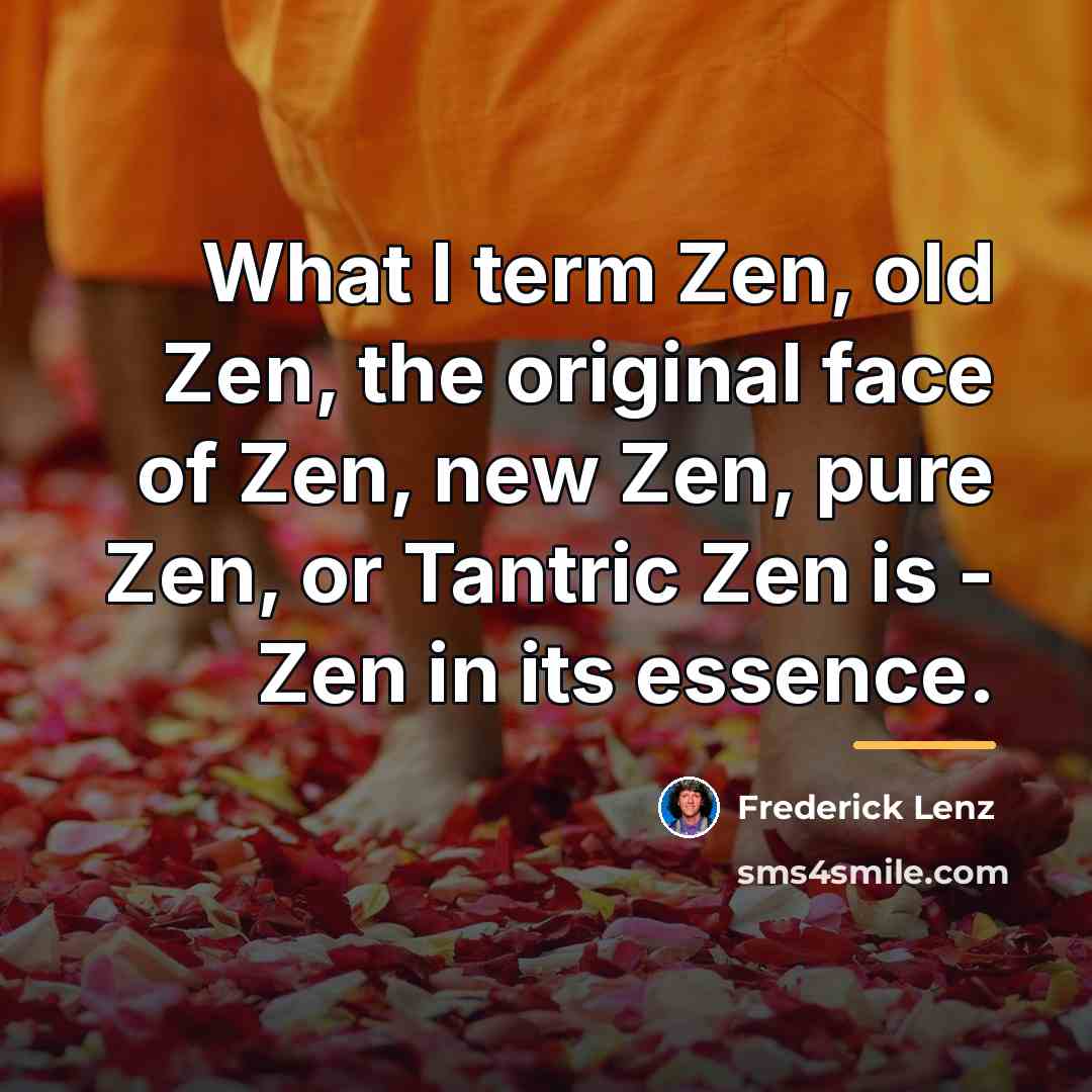 “What I term Zen, old Zen, the original face of…” quote by Frederick Lenz