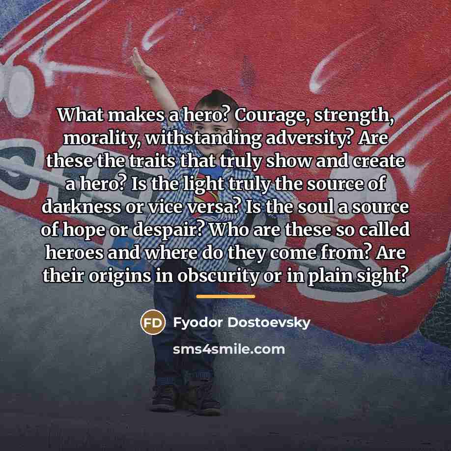 “What makes a hero? Courage, strength, morality, withstanding adversity? Are…” quote by Fyodor Dostoevsky