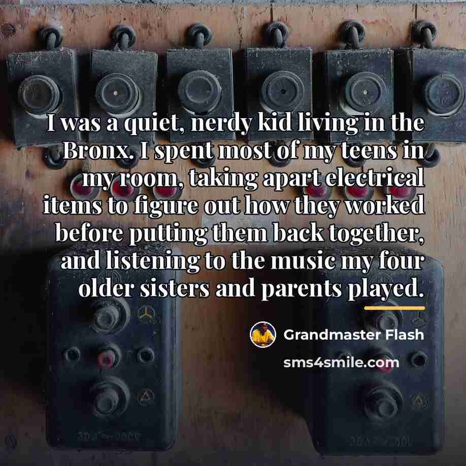 “I was a quiet, nerdy kid living in the Bronx.…” quote by Grandmaster Flash