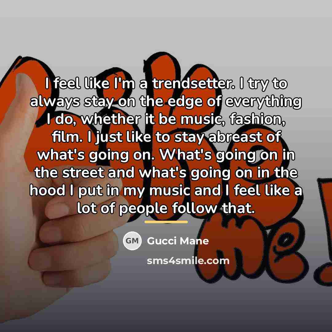 “I feel like I'm a trendsetter. I try to always…” quote by Gucci Mane