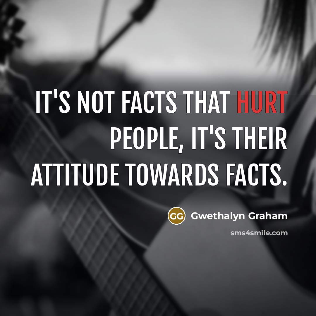 “It's not facts that hurt people, it's their attitude towards…” quote by Gwethalyn Graham