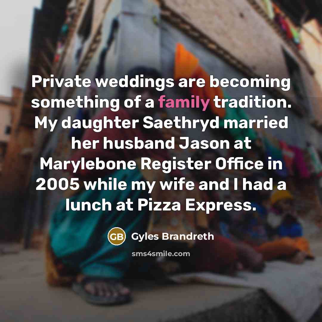 “Private weddings are becoming something of a family tradition. My…” quote by Gyles Brandreth