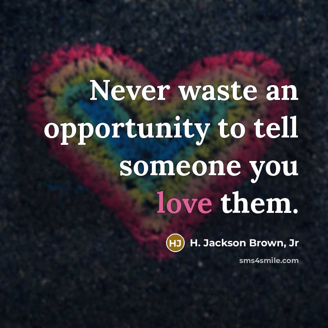 “Never waste an opportunity to tell someone you love them.…” quote by H. Jackson Brown, Jr