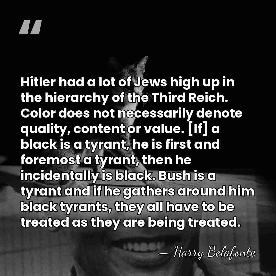 Hitler had a lot of Jews high up in the hierarchy of&hellip; - Harry Belafonte