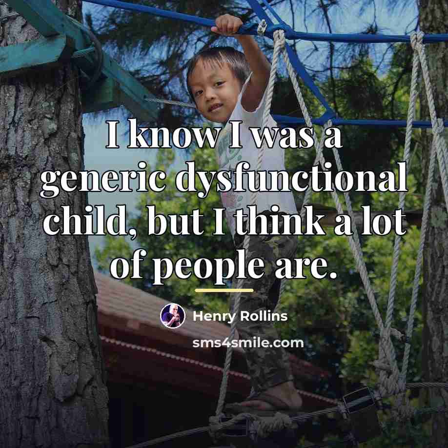 “I know I was a generic dysfunctional child, but I…” quote by Henry Rollins