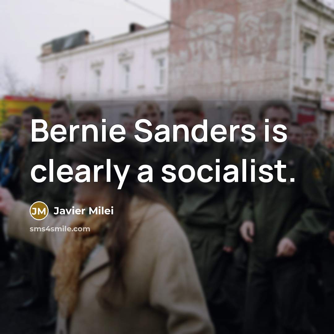 “Bernie Sanders is clearly a socialist.…” quote by Javier Milei