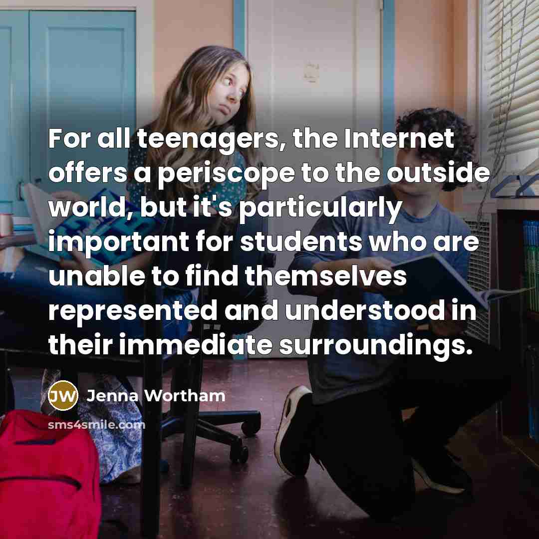 “For all teenagers, the Internet offers a periscope to the…” quote by Jenna Wortham