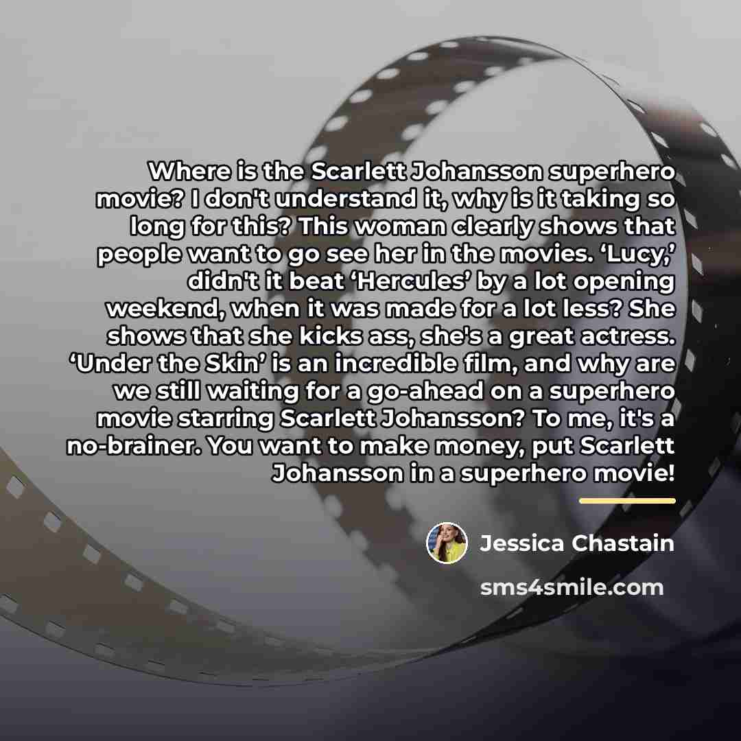 “Where is the Scarlett Johansson superhero movie? I don't understand…” quote by Jessica Chastain
