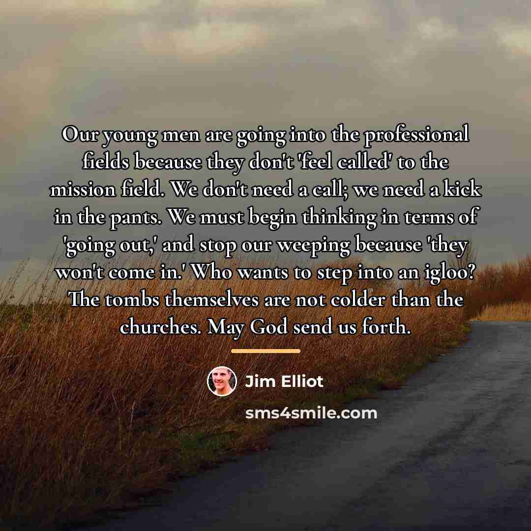 “Our young men are going into the professional fields because…” quote by Jim Elliot