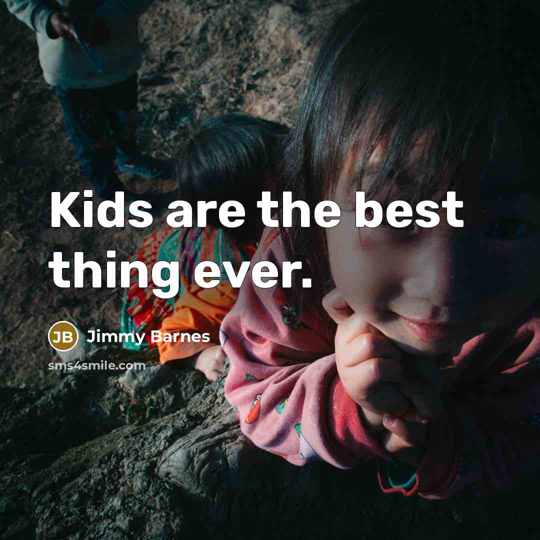 “Kids are the best thing ever.…” quote by Jimmy Barnes