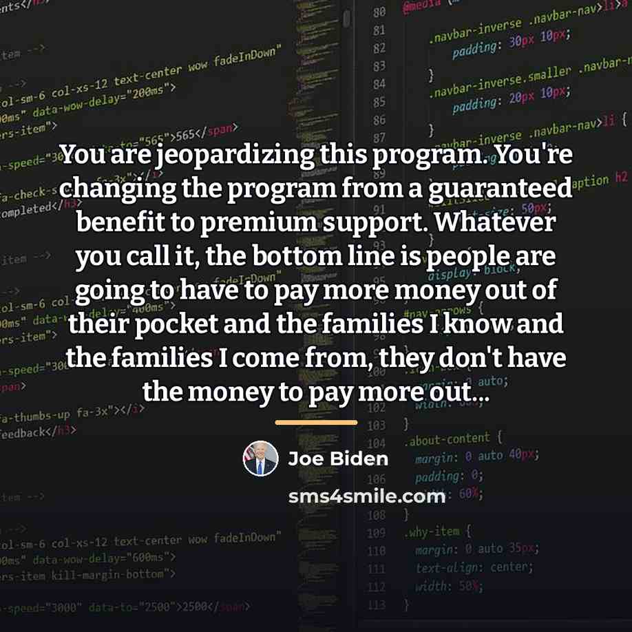 “You are jeopardizing this program. You're changing the program from…” quote by Joe Biden