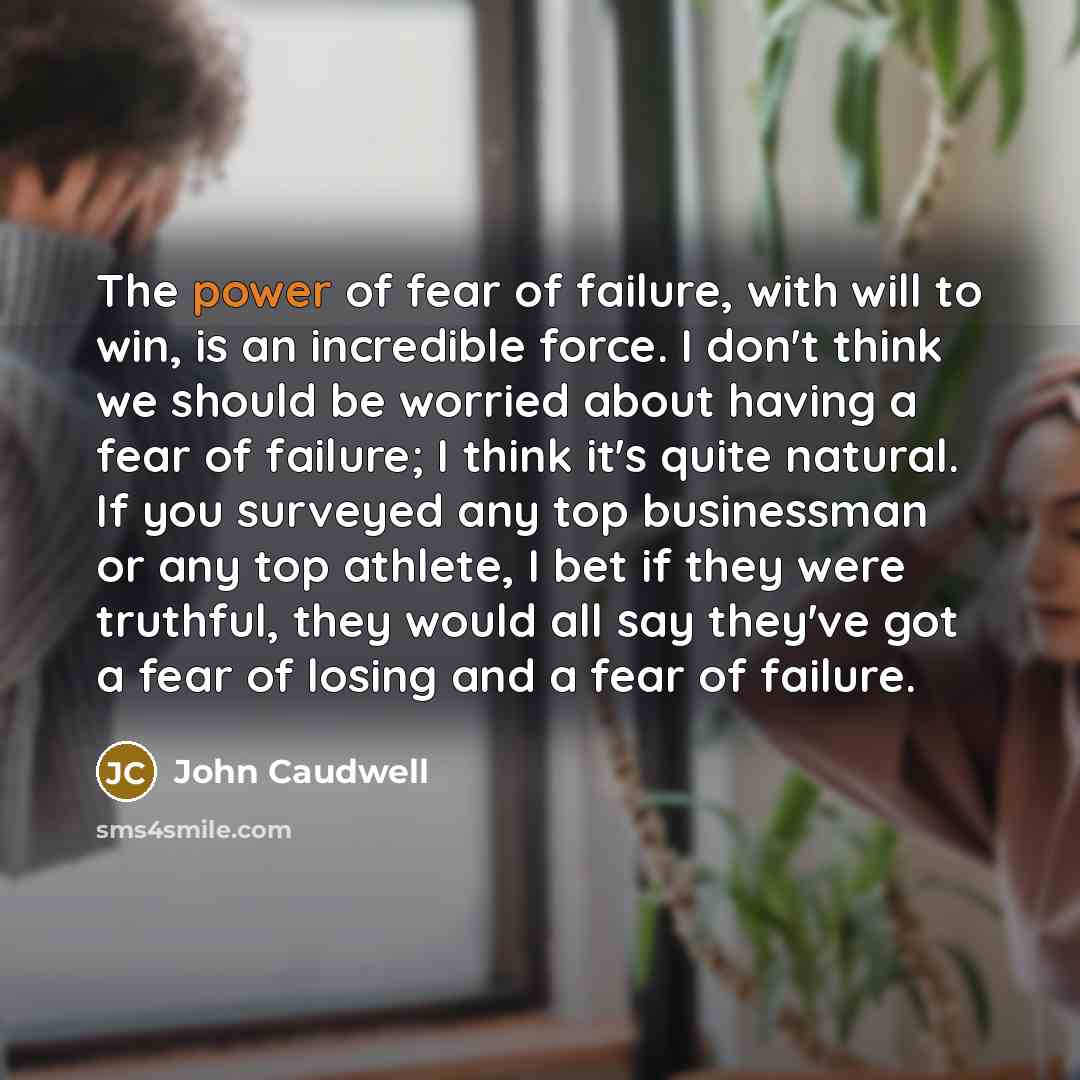 “The power of fear of failure, with will to win,…” quote by John Caudwell