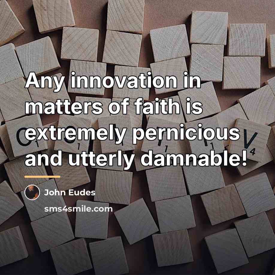 “Any innovation in matters of faith is extremely pernicious and…” quote by John Eudes